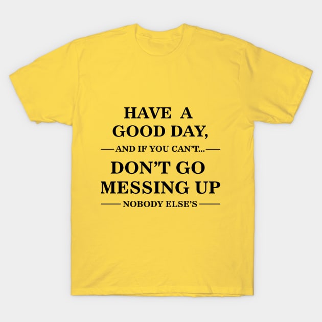 Have a Good Day T-Shirt by teestaan